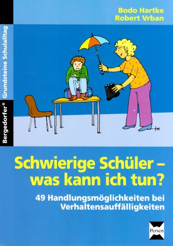 - Schwierige Schüler - was kann ich tun?: 49 Handlungsmöglichkeiten bei Verhaltensauffälligkeiten