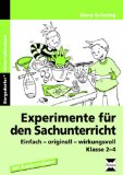  - Versuche im Sachunterricht der Grundschule: Über 80 spannende und kindgemäße Versuche zu einzelnen Phänomenen der Naturwissenschaft