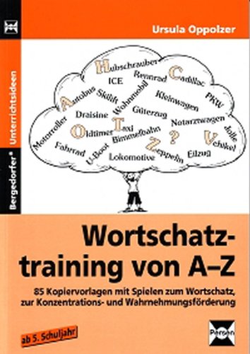 - Wortschatztraining von A bis Z: 85 Kopiervorlagen mit Spielen zum Wortschatz zur Konzentrations- und Wahrnehmungsförderung. Ab 5. Schuljahr