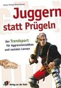 - Juggern statt Prügeln: Der Trendsport für Aggressionsabbau und soziales Lernen