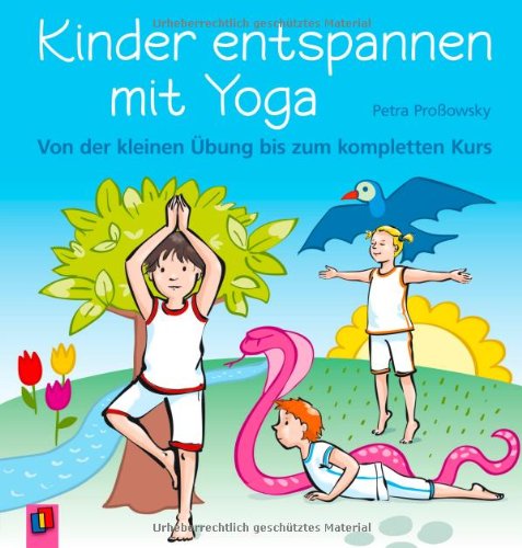  - Kinder entspannen mit Yoga: Von der kleinen Übung bis zum kompletten Kurs