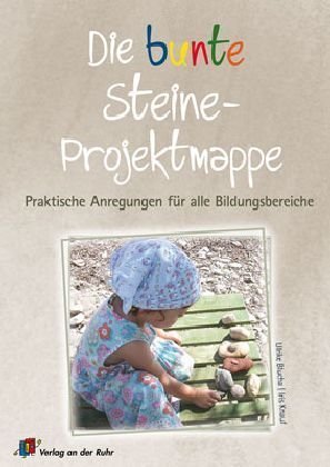  - Die bunte Steine-Projektmappe: Praktische Anregungen für alle Bildungsbereiche