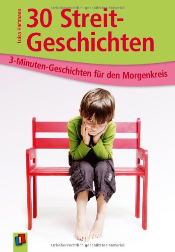  - 30 Streitgeschichten: 3-Minuten-Geschichten für den Morgenkreis