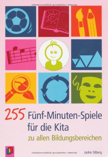  - 255 Fünf-Minuten-Spiele für die Kita: zu allen Bildungsbereichen