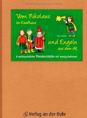  - Vom Nikolaus im Kaufhaus und Engeln aus dem All: 8 weihnachtliche Theaterstücke mit wenig Aufwand