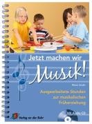  - Jetzt machen wir Musik!: Ausgearbeitete Stunden zur musikalischen Früherziehung