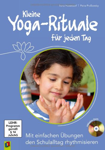 - Kleine Yoga-Rituale für jeden Tag: Mit einfachen Übungen den Schulalltag rhythmisieren