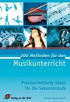  - 200 Methoden für den Musikunterricht: Praxisorientierte Ideen für die Sekundarstufe