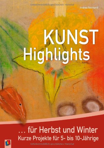 - Kunst-Highlights für Herbst und Winter: Kurze Projekte für 5- bis 10-Jährige