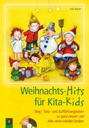  - Weihnachts-Hits für Kita-Kids: Sing-, Tanz- und Aufführungsideen zu ganz neuen und Alle-Jahre-wieder-Liedern