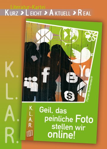 - K.L.A.R. - Literatur-Kartei: Geil, das peinliche Foto stellen wir online!
