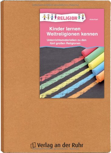 - Kinder lernen Weltreligionen kennen: Unterrichtsmaterialien zu den fünf großen Religionen