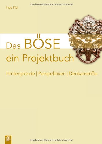 - Das Böse - ein Projektbuch: Hintergründe - Perspektiven - Denkanstöße