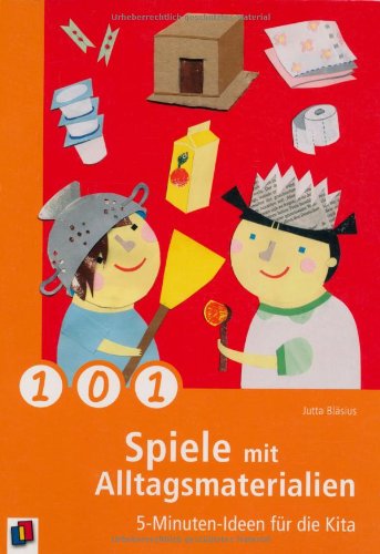  - 101 Spiele mit Alltagsmaterialien: 5-Minuten-Ideen für die Kita