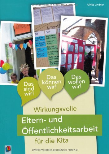 - Das sind wir! Das können wir! Das wollen wir!: Wirkungsvolle Eltern- und Öffentlichkeitsarbeit für die Kita