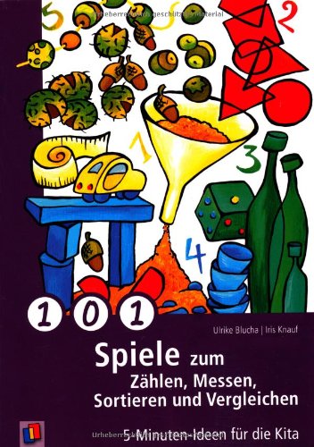  - 101 Spiele zum Zählen, Messen, Sortieren und Vergleichen: 5-Minuten-Ideen für die Kita