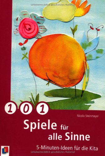  - 101 Spiele für alle Sinne: 5-Minuten-Ideen für die Kita