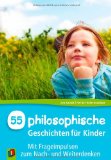  - Denk dir die Welt: Philosophie fÃ1/4r Kinder