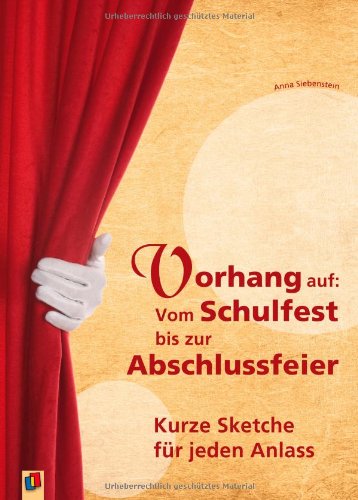  - Vorhang auf: Vom Schulfest bis zur Abschlussfeier: Kurze Sketche für jeden Anlass