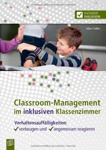 - Classroom-Management im inklusiven Klassenzimmer: Verhaltensauffälligkeiten: vorbeugen und angemessen reagieren