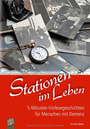  - 5-Minuten-Vorlesegeschichten für Menschen mit Demenz: Stationen im Leben