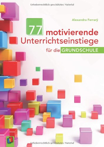  - 77 motivierende Unterrichtseinstiege für die Grundschule