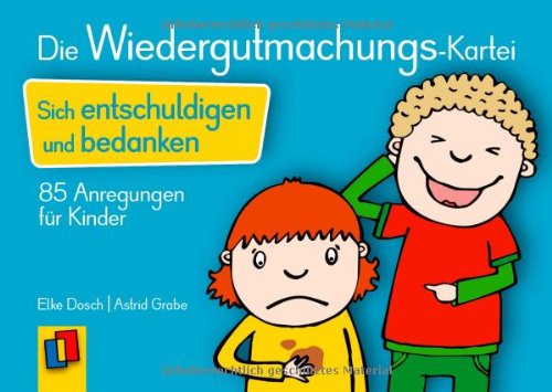  - Die Wiedergutmachungs-Kartei: Sich entschuldigen und bedanken - 85 Anregungen für Kinder