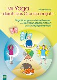  - Kleine Yoga-Rituale für jeden Tag: Mit einfachen Übungen den Schulalltag rhythmisieren