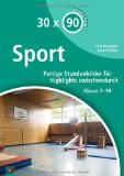  - Moderner Sportunterricht in Stundenbildern 5-7: Kompetenzorientiert unterrichten, erzieherische Aufgaben wahrnehmen, Bewegungsfreude vermitteln (5. bis 7. Klasse)