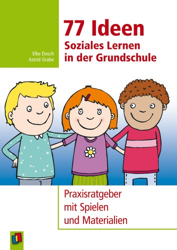  - 77 Ideen - Soziales Lernen in der Grundschule: Praxisratgeber mit Spielen und Materialien