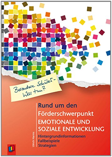 - Rund um den Förderschwerpunkt emotionale und soziale Entwicklung: Hintergrundinformationen - Fallbeispiele - Strategien