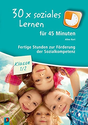  - 30x soziales Lernen für 45 Minuten - Klasse 1/2: Fertige Stunden zur Förderung der Sozialkompetenz