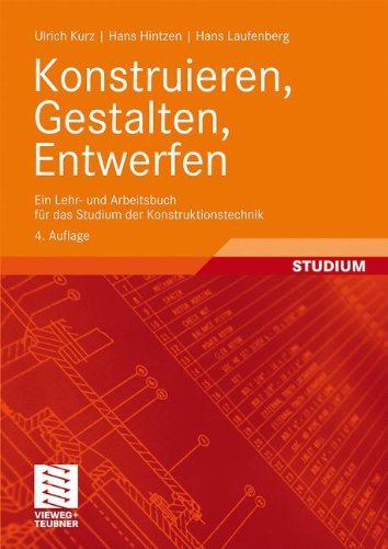  - Konstruieren, Gestalten, Entwerfen: Ein Lehr- und Arbeitsbuch für das Studium der Konstruktionstechnik