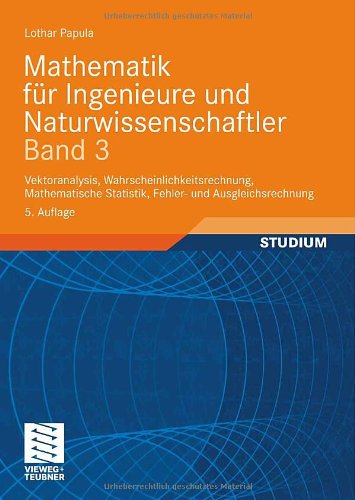 - Mathematik für Ingenieure und Naturwissenschaftler 3: Vektoranalysis, Wahrscheinlichkeitsrechnung, Mathematische Statistik, Fehler- und Ausgleichsrechnung