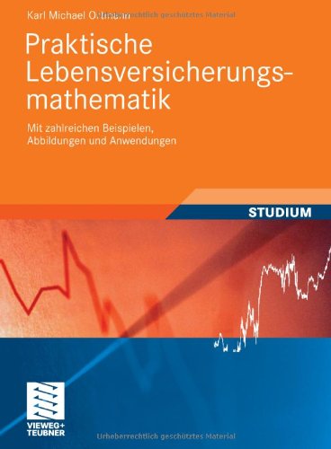  - Praktische Lebensversicherungsmathematik: Mit Zahlreichen Beispielen, Abbildungen und Anwendungen (Studienbücher Wirtschaftsmathematik) (German Edition)
