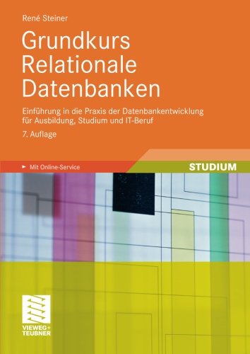 Steiner, René - Grundkurs Relationale Datenbanken: Einführung in die Praxis der Datenbankentwicklung für Ausbildung, Studium und IT-Beruf (German Edition)