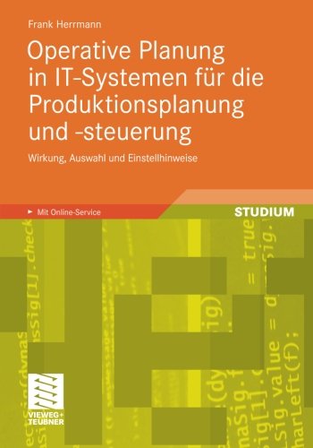 - Operative Planung in IT-Systemen für die Produktionsplanung und -Steuerung: Wirkung, Auswahl und Einstellhinweise von Verfahren und Parametern (German Edition)