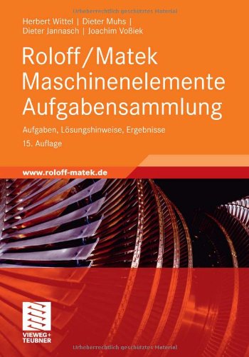 - Roloff/Matek Maschinenelemente Aufgabensammlung: Aufgaben, Lösungshinweise, Ergebnisse
