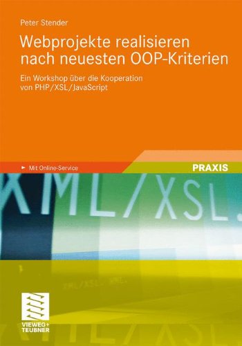 Stender, Peter - Webprojekte realisieren nach neuesten OOP-Kriterien: Ein Workshop über die Kooperation von PHP/XSL/JavaScript (German Edition)