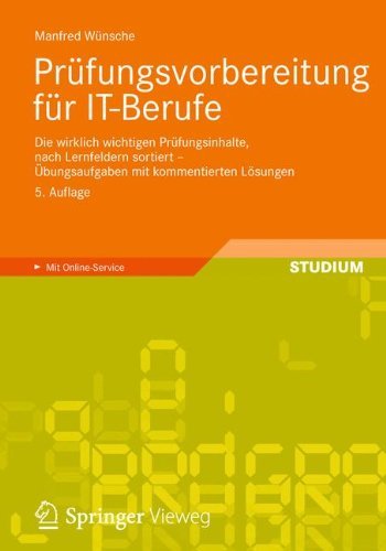 - Prüfungsvorbereitung für IT-Berufe: Die wirklich wichtigen Prüfungsinhalte, nach Lernfeldern sortiert - Übungsaufgaben mit kommentierten Lösungen
