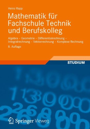 - Mathematik für Fachschule Technik und Berufskolleg: Algebra, Geometrie, Differentialrechnung, Integralrechnung, Vektorrechnung, Komplexe Rechnung