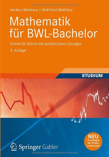 - Mathematik für BWL-Bachelor: Schritt für Schritt mit ausführlichen Lösungen (Wirtschaftsmathematik)