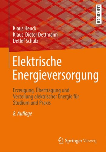  - Elektrische Energieversorgung: Erzeugung, Übertragung und Verteilung elektrischer Energie für Studium und Praxis