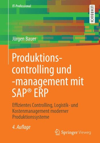- Produktionscontrolling und -management mit SAP® ERP: Effizientes Controlling, Logistik- und Kostenmanagement moderner Produktionssysteme (IT-Professional)