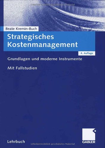  - Strategisches Kostenmanagement: Grundlagen und Moderne Instrumente Mit Fallstudien (German Edition)