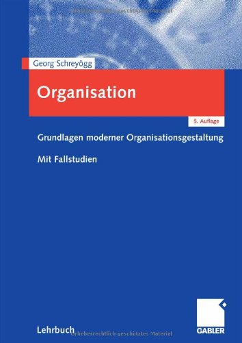 - Organisation: Grundlagen moderner Organisationsgestaltung. Mit Fallstudien