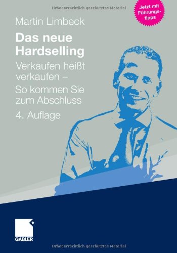 - Das neue Hardselling: Verkaufen heißt verkaufen - So kommen Sie zum Abschluss
