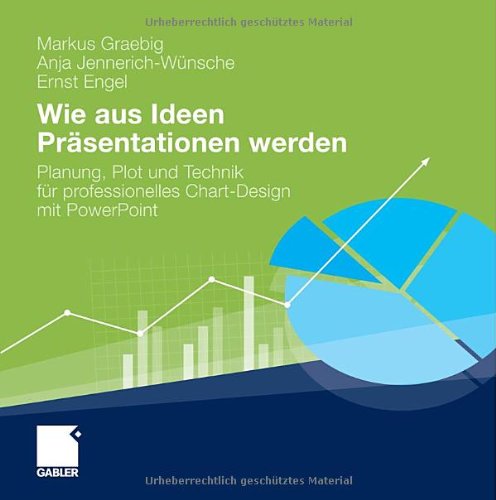- Wie aus Ideen Präsentationen werden: Planung, Plot und Technik für professionelles Chart-Design mit PowerPoint