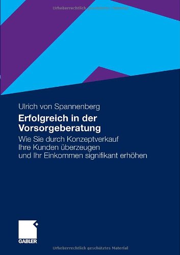 - Erfolgreich in der Vorsorgeberatung: Wie Sie durch Konzeptverkauf Ihre Kunden überzeugen und Ihr Einkommen signifikant erhöhen