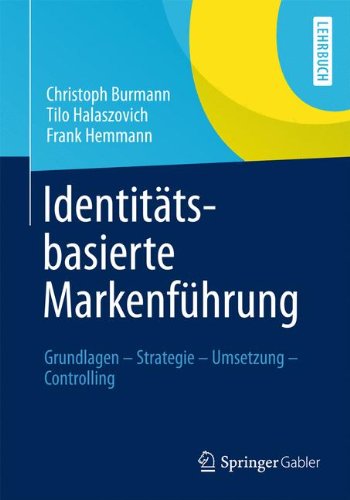 - Identitätsbasierte Markenführung: Grundlagen - Strategie -Umsetzung - Controlling